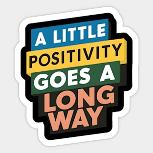 A Little Positivity Goes a Long Way Sticker